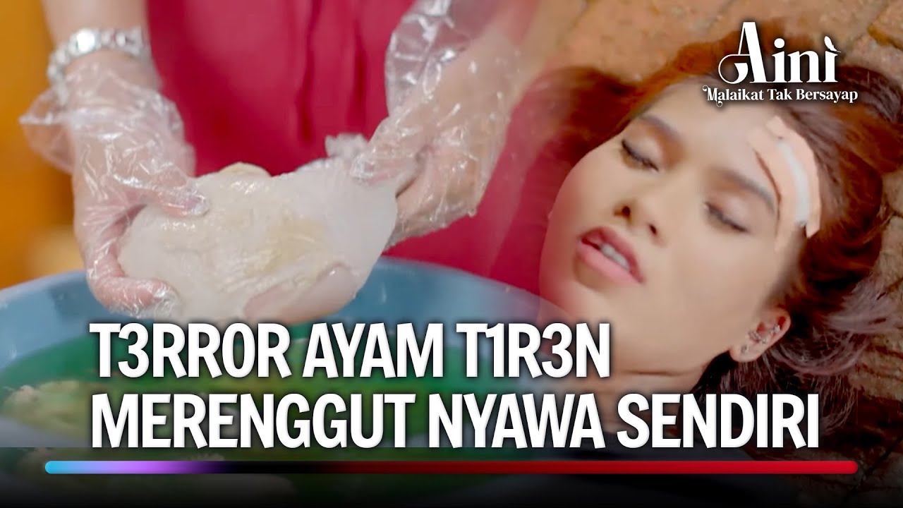 Cemburu dan Benci Jadi Satu, Ayam T1r3n Jadi Senjata! | Aini Malaikat Tak Bersayap Ep 131 (FULL)
