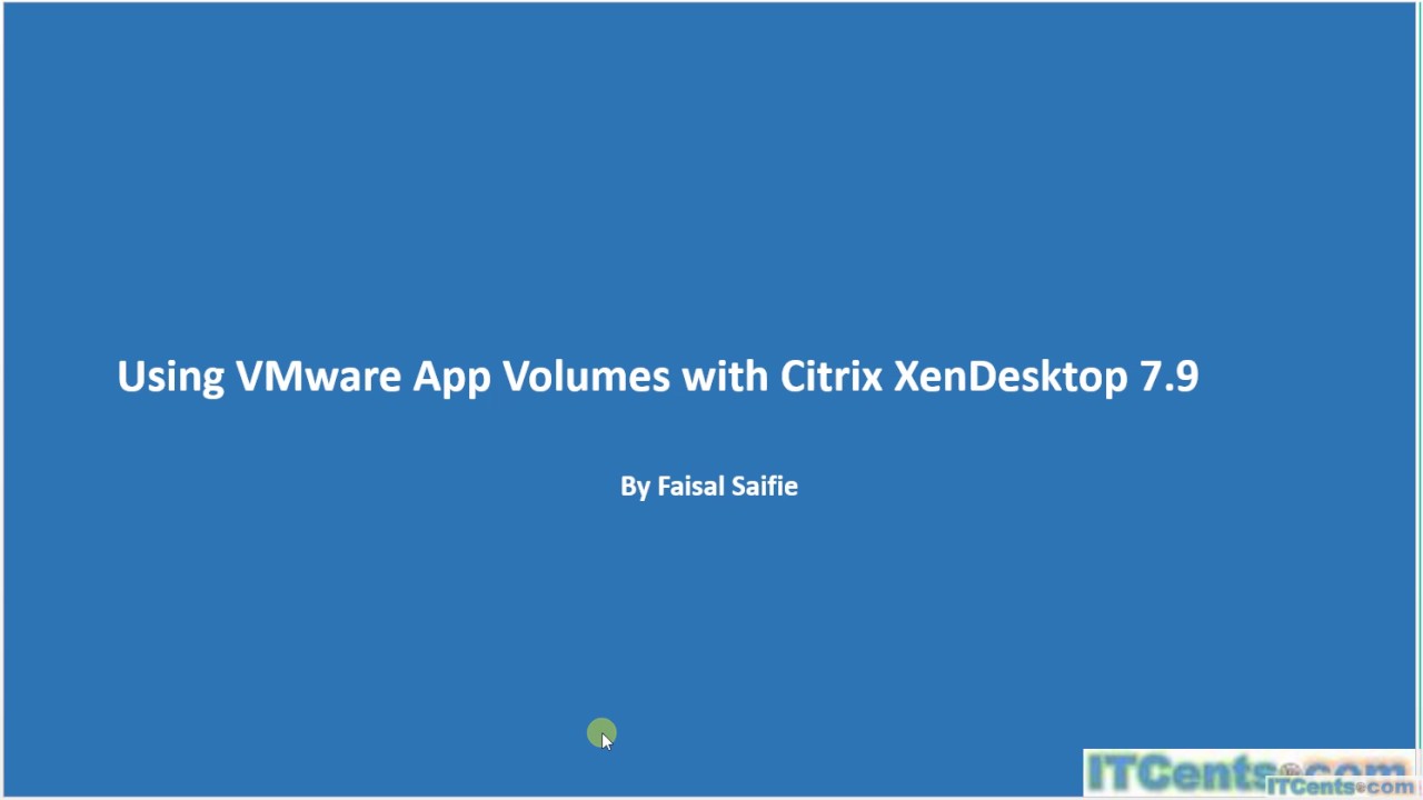 25- Part-1: VMware App Volumes with Citrix XenDesktop 7.9- Introduction