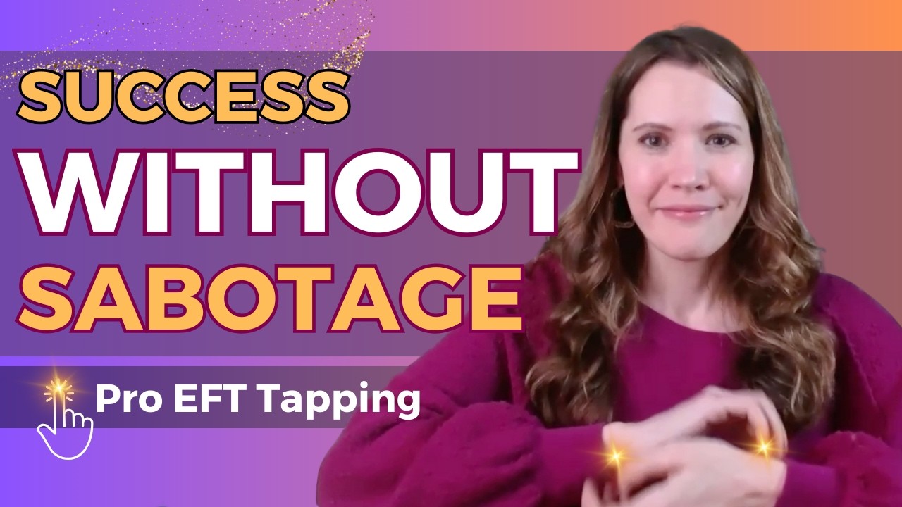 Stop Sabotaging Your SUCCESS - Pro EFT™ Tapping with Karen
