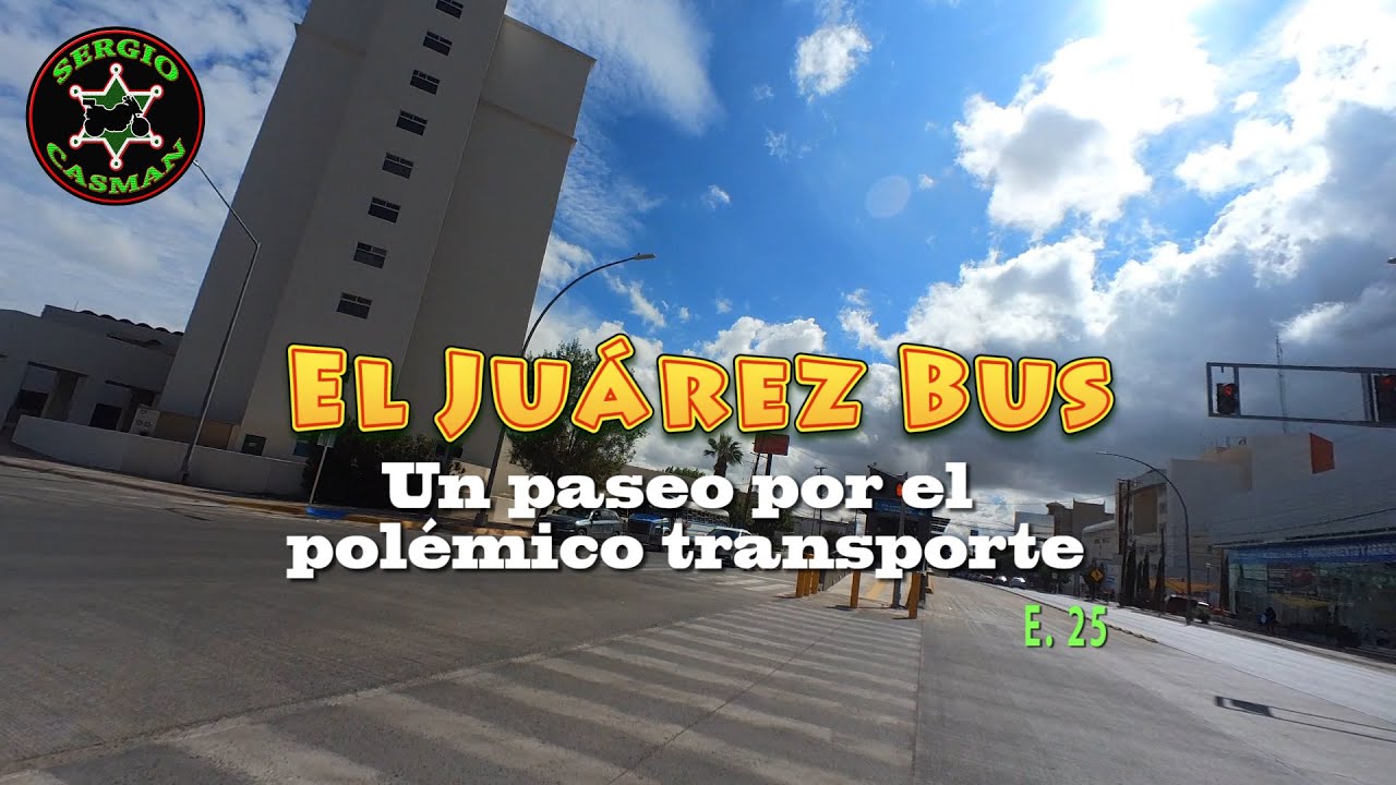 Ep. 25. El Juárez Bus. Un paseo por el polémico transporte.