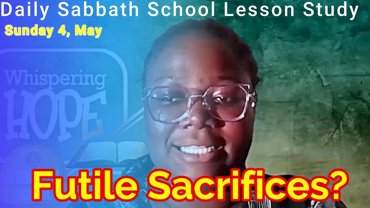 Futile Sacrifices? | Daily Sabbath School Lesson Study 6 | Quarter 2 2025