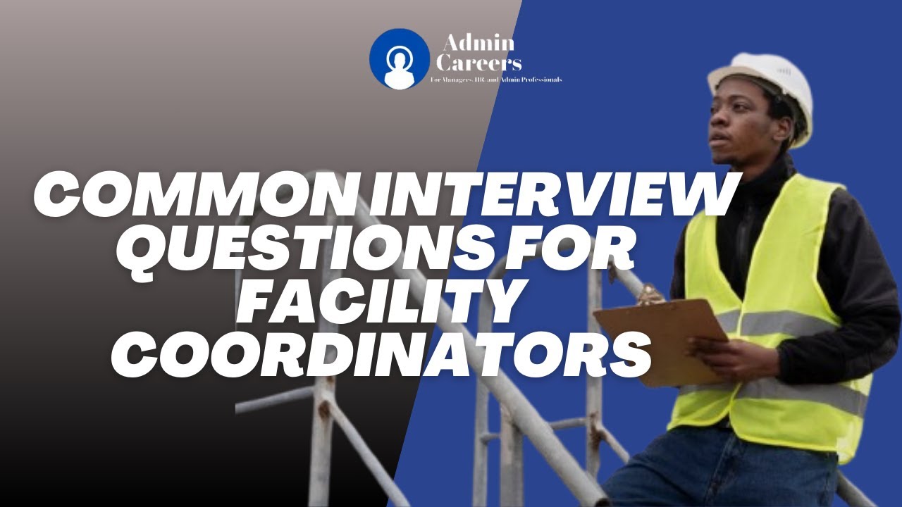 COMMON INTERVIEW QUESTIONS FOR FACILITY COORDINATOR