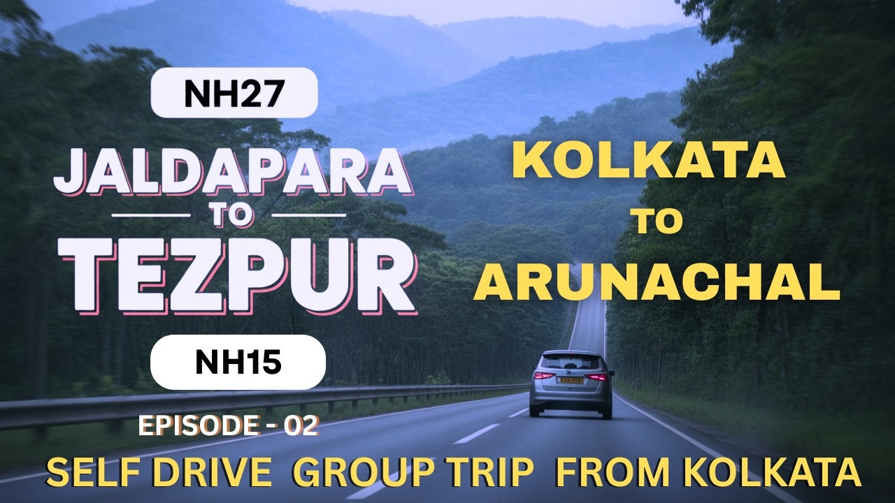 ARUNACHAL TRIP EP 02  JALDAPARA TO TEZPUR | SELF DRIVE GROUP TRIP FROM KOLKATA