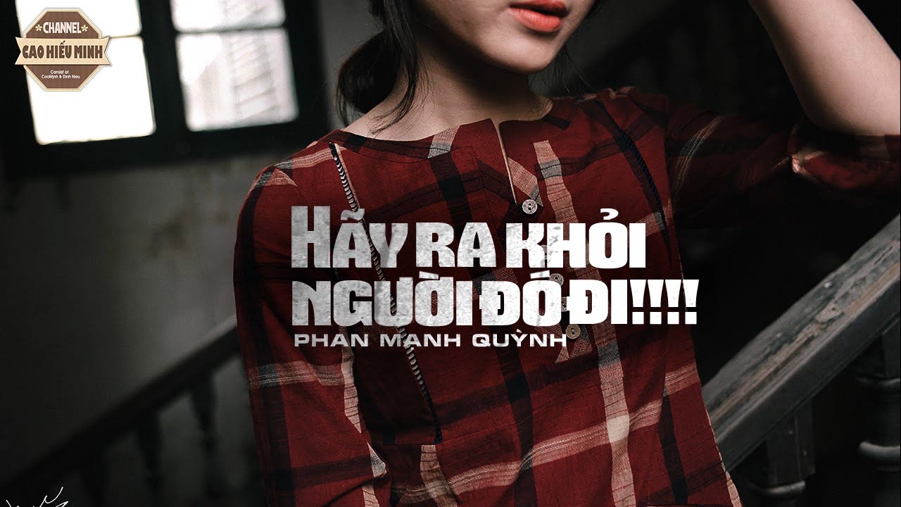 Hãy Ra Khỏi Người Đó Đi - Phan Mạnh Quỳnh [Video Lyric HD]
