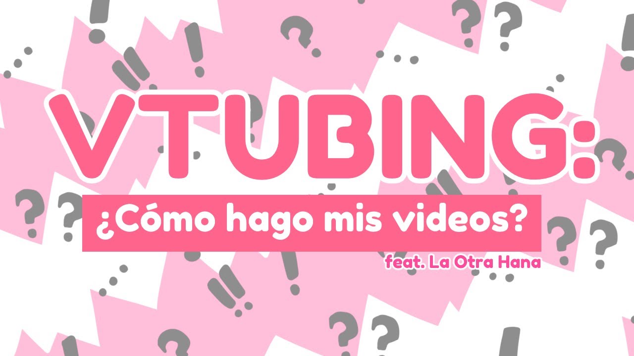 【ESPECIAL】Cómo hago mis videos de VTuber?