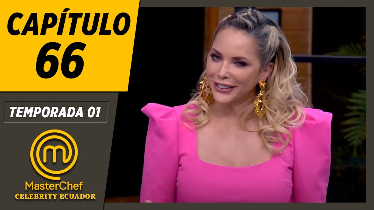 CAPÍTULO 66 | TEMPORADA 01 | MASTERCHEF CELEBRITY ECUADOR