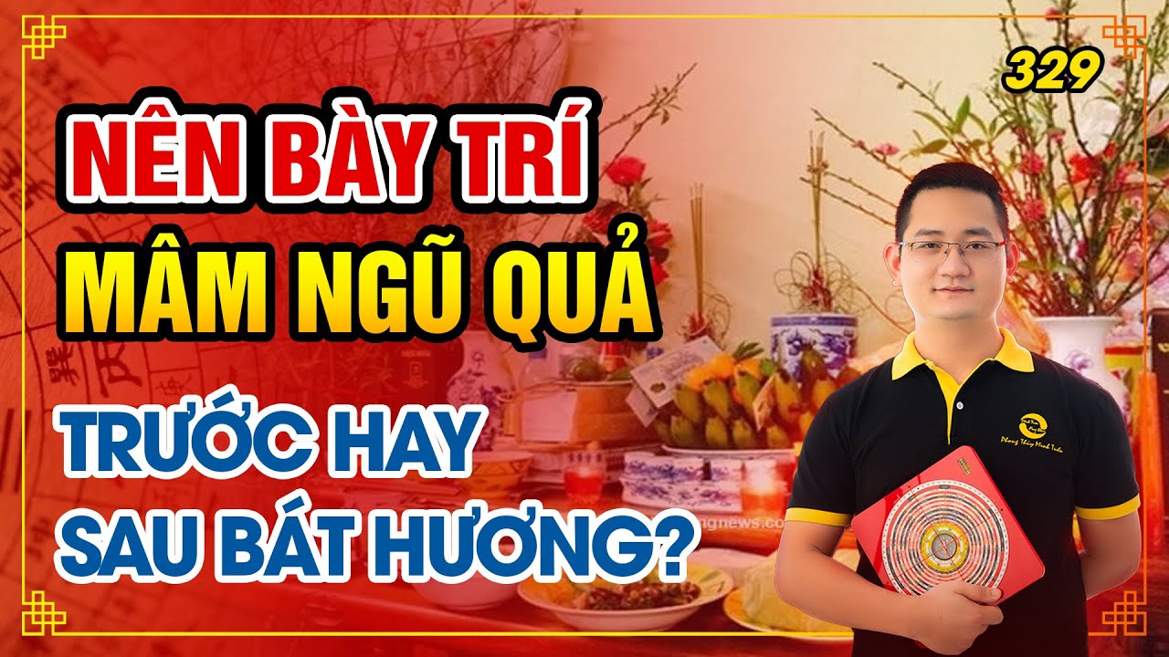 329. Nên bày trí mâm ngũ quả trước hay sau Bát Hương?
