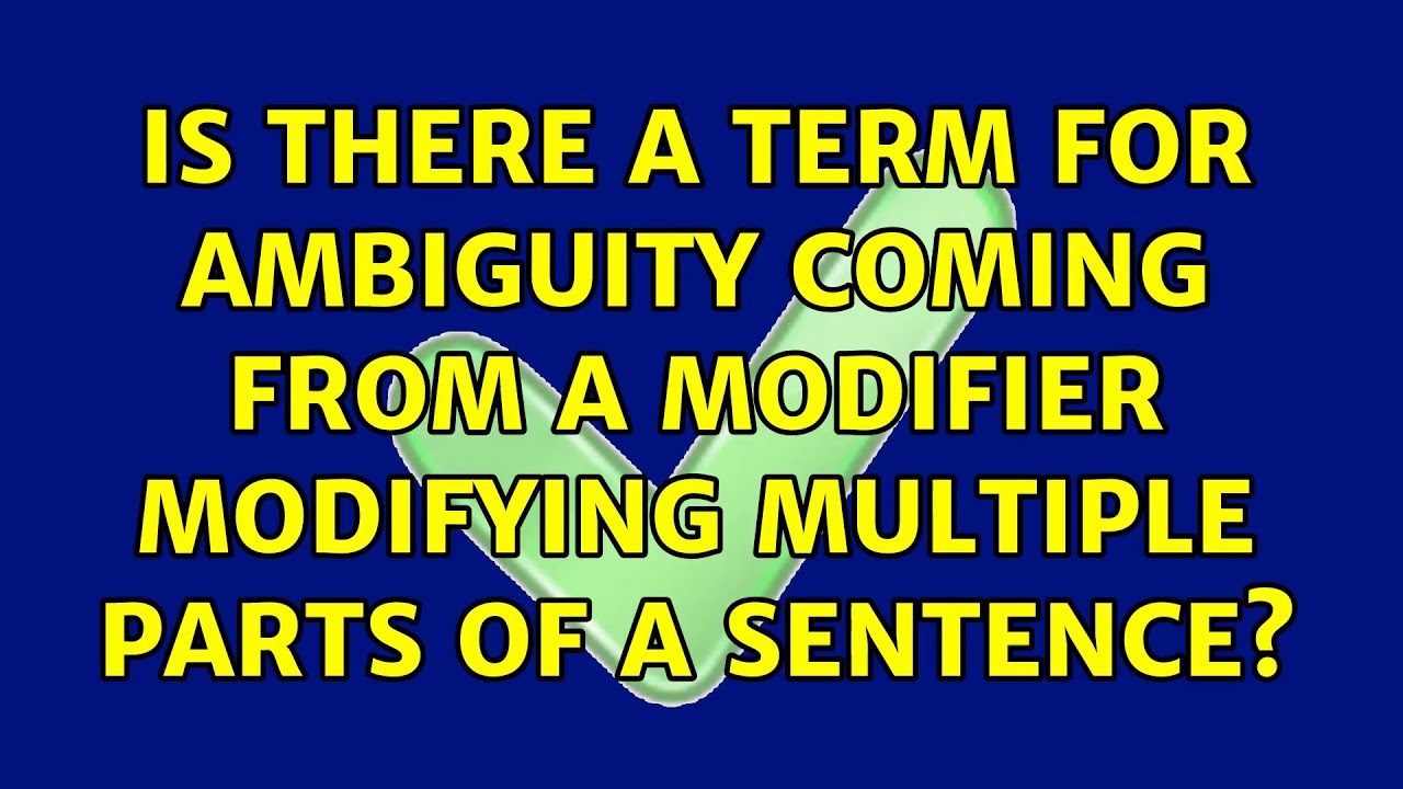 Is there a term for ambiguity coming from a modifier modifying multiple parts of a sentence?
