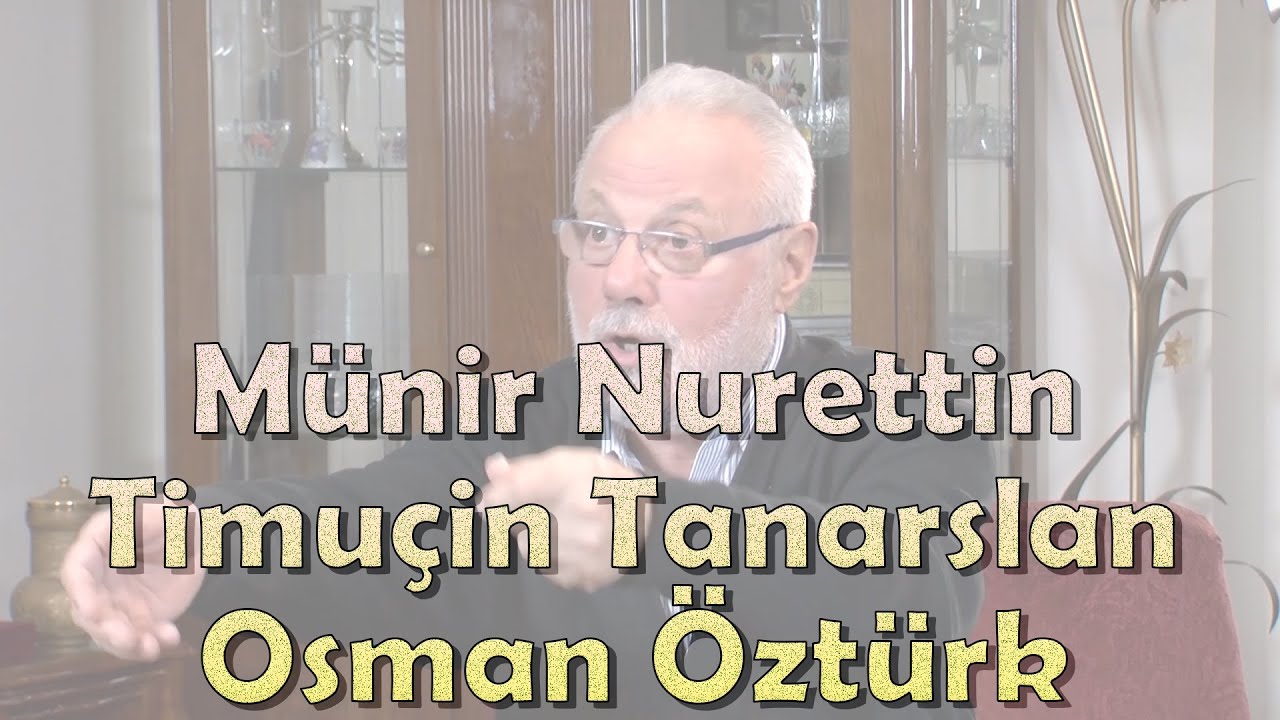 Münir Nurettin Selçuk | Timuçin Tanarslan | Osman Öztürk | Hatıraları
