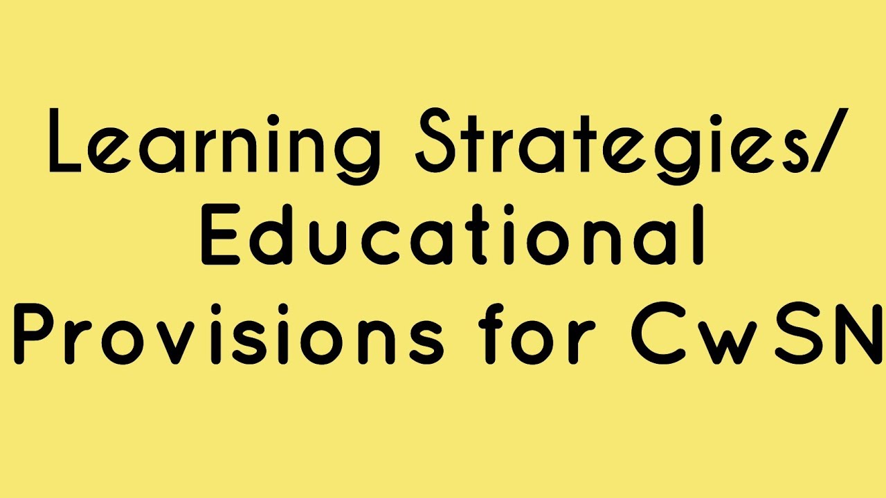 Learning Strategies/ Educational Povisons for CwSN