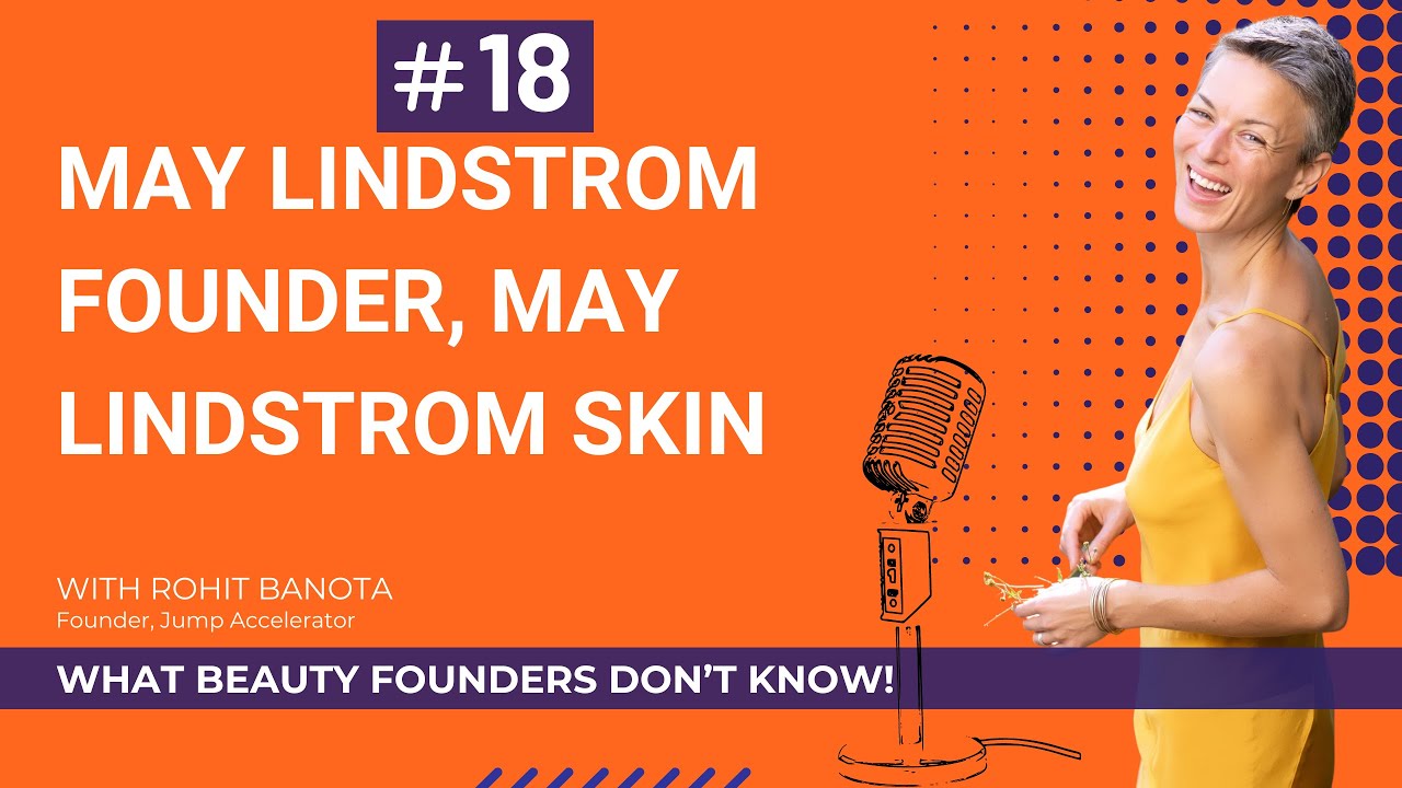 Ep.18-Guest: May Lindstrom, Founder, May Lindstrom Skin on "What Beauty Founders Don't Know"