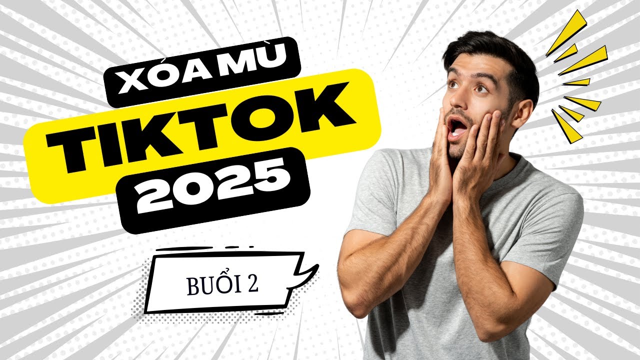 XÓA MÙ TIKTOK BUỔI 2 - ĐỊNH HƯỚNG VÀ Ý TƯỞNG NỘI DUNG