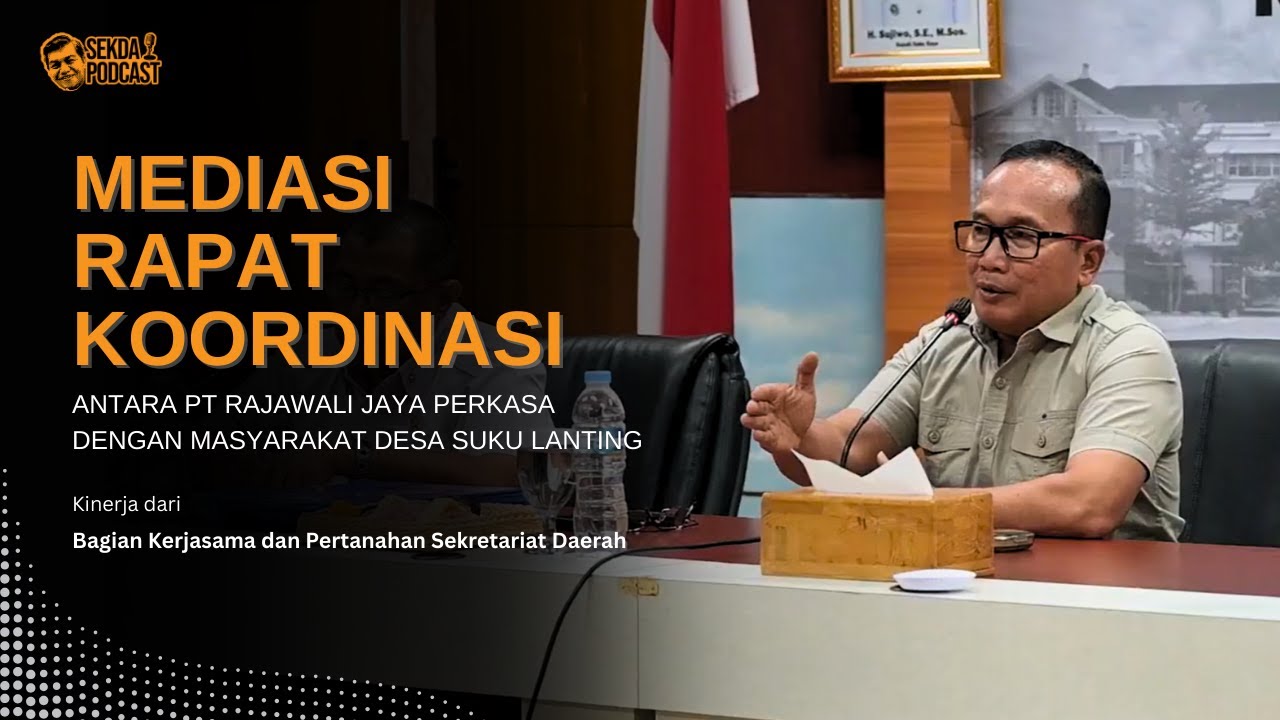 MEDIASI RAPAT KOORDINASI ANTARA PT. RAJAWALI JAYAPERKASA DENGAN MASYARKAT DESA SUKU LANTING