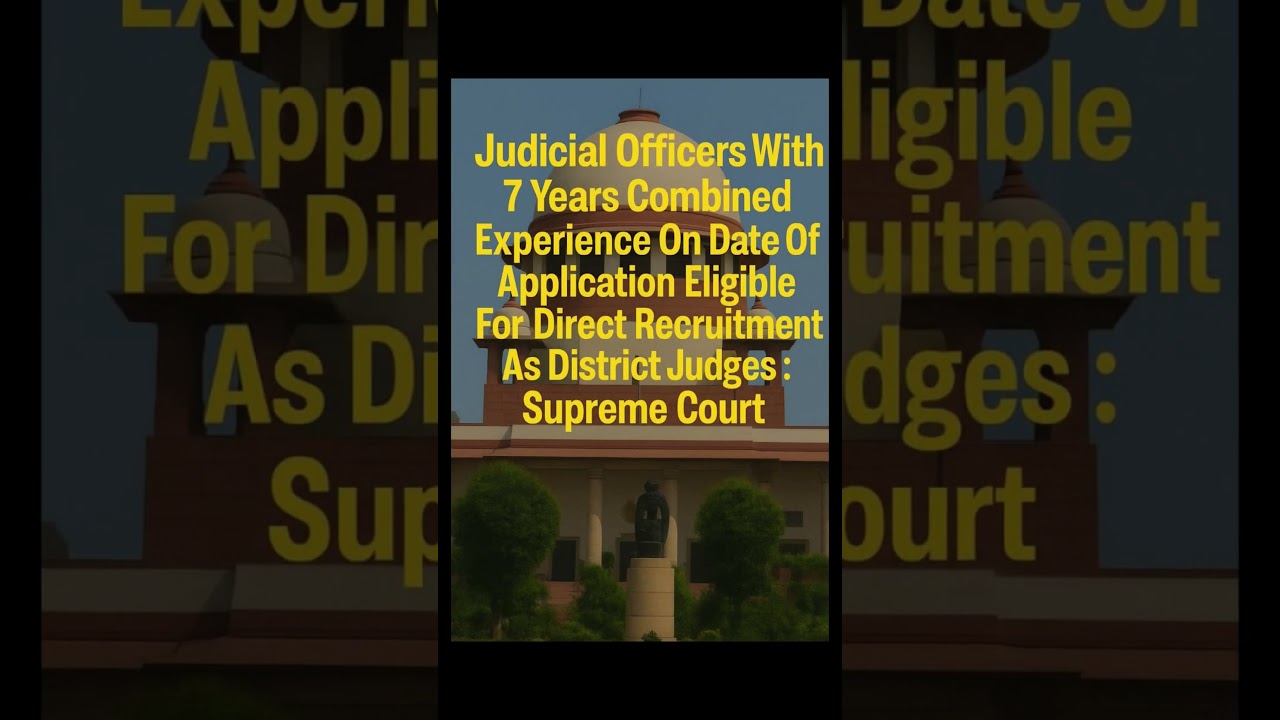Judicial officers with 7yrs combined experience eligible for direct recruitment as district judge