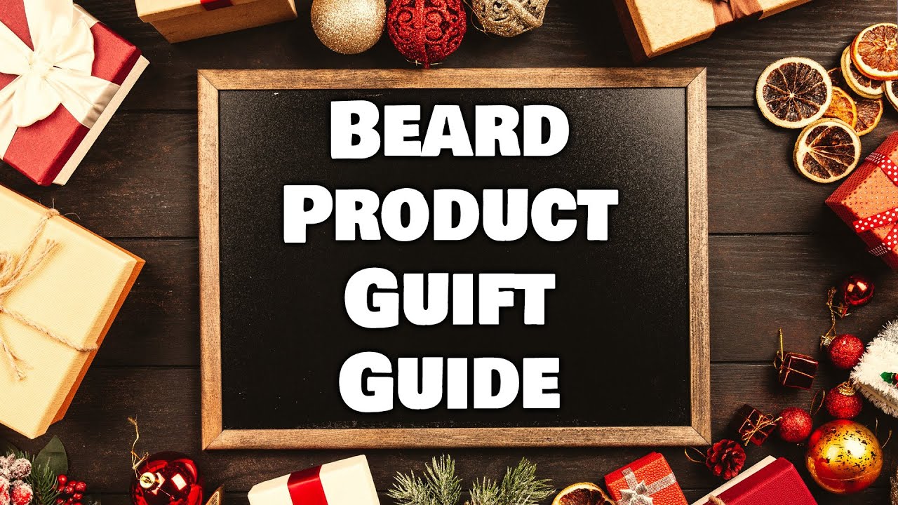 Beard Product Gift Guide 2019!