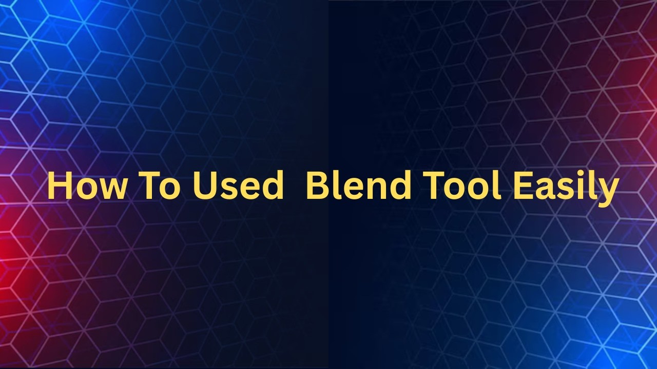 How to use blend tool easily