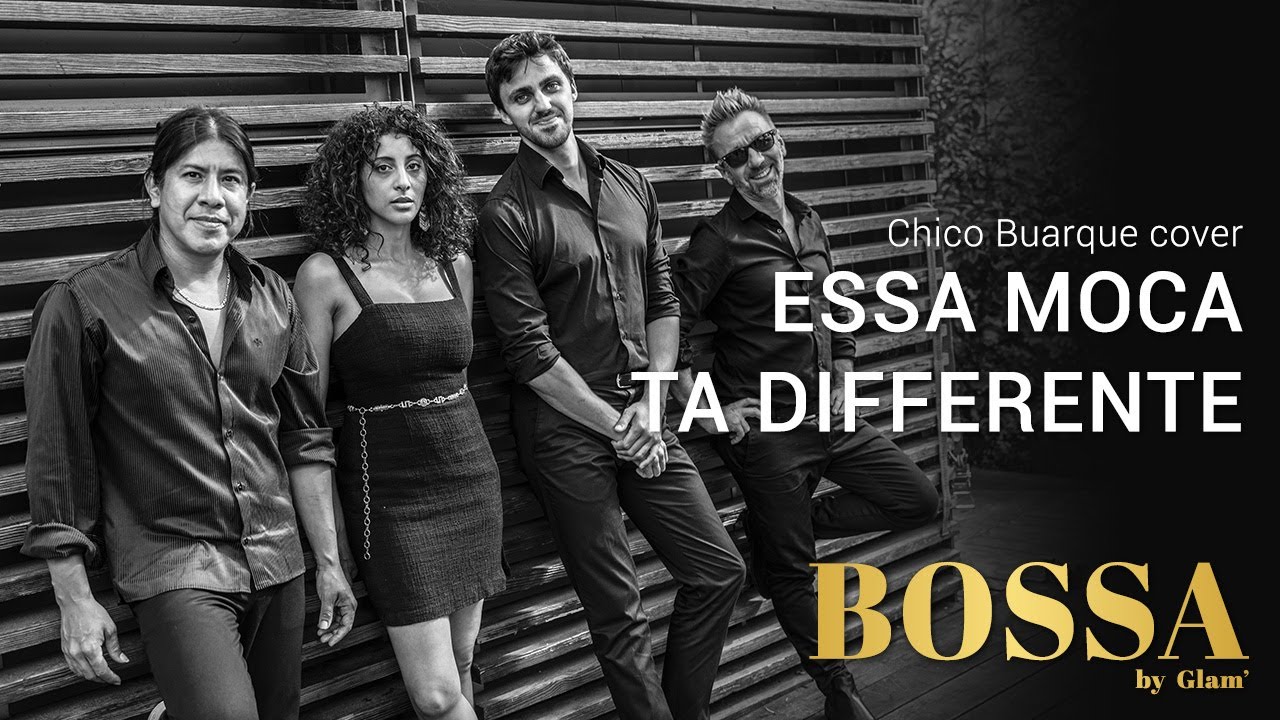 BOSSA by Glam' I Essa Moca Ta Differente . Chico Buarque cover