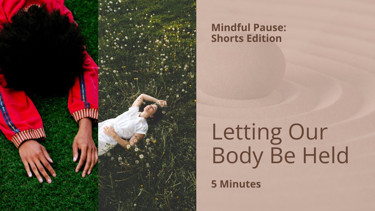 Mindful Pause: Letting Our Body Be Held