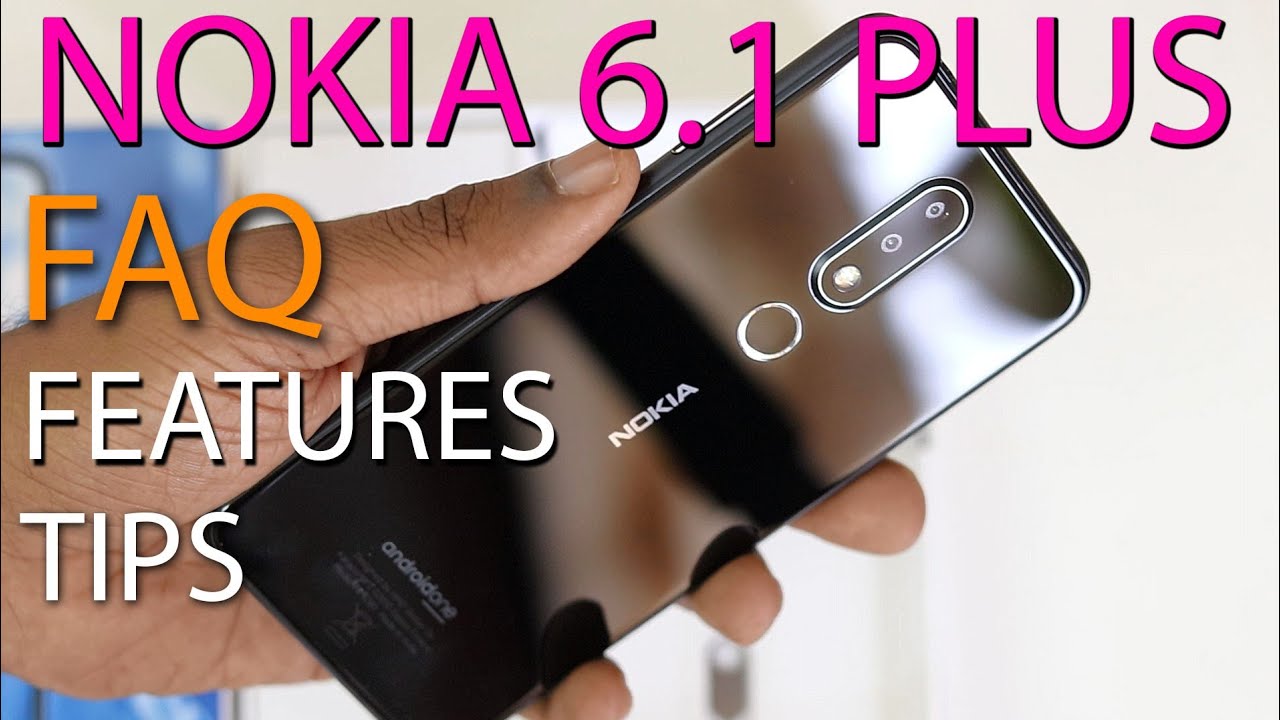Nokia 6.1 plus FAQ, Features, Tips and Tricks