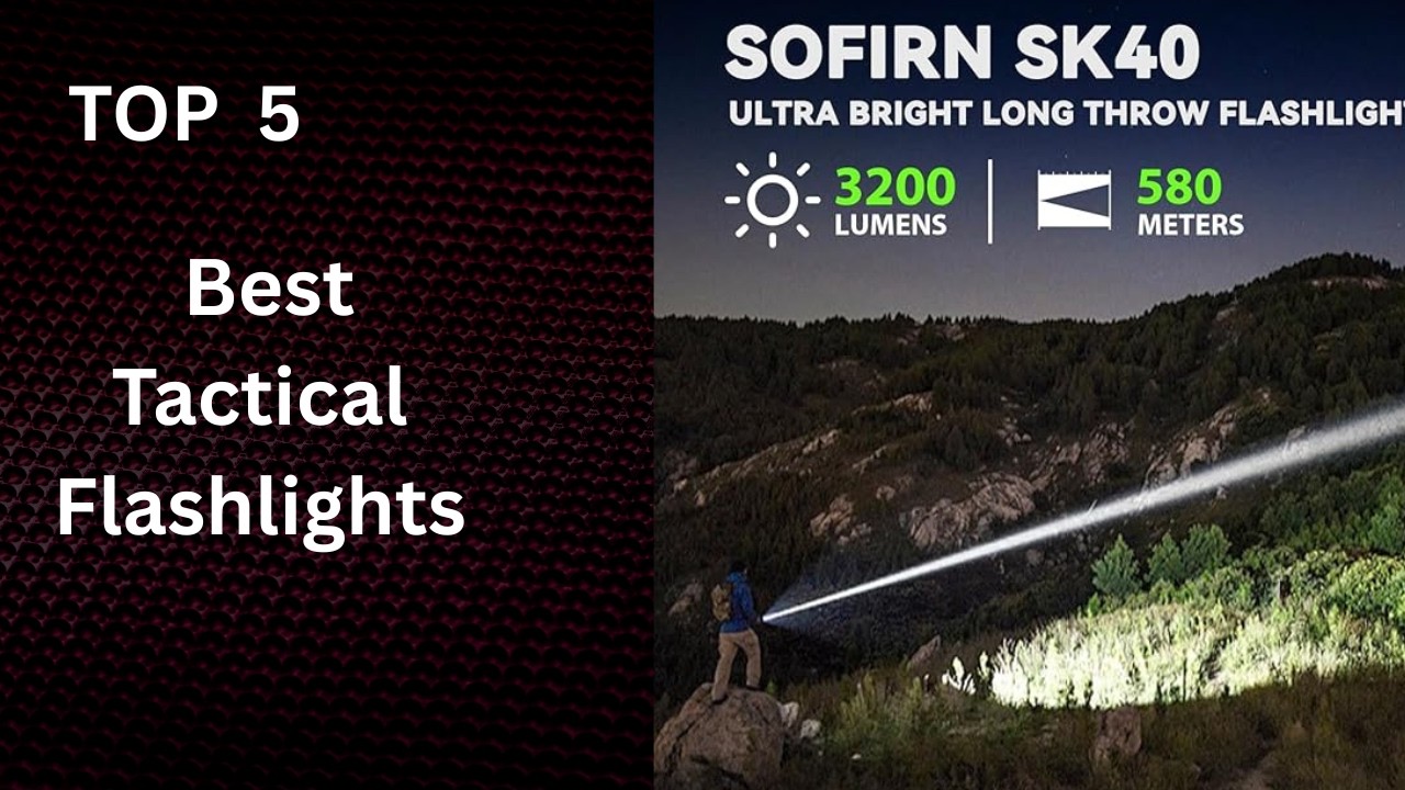 Top 5 Best Tactical Flashlights