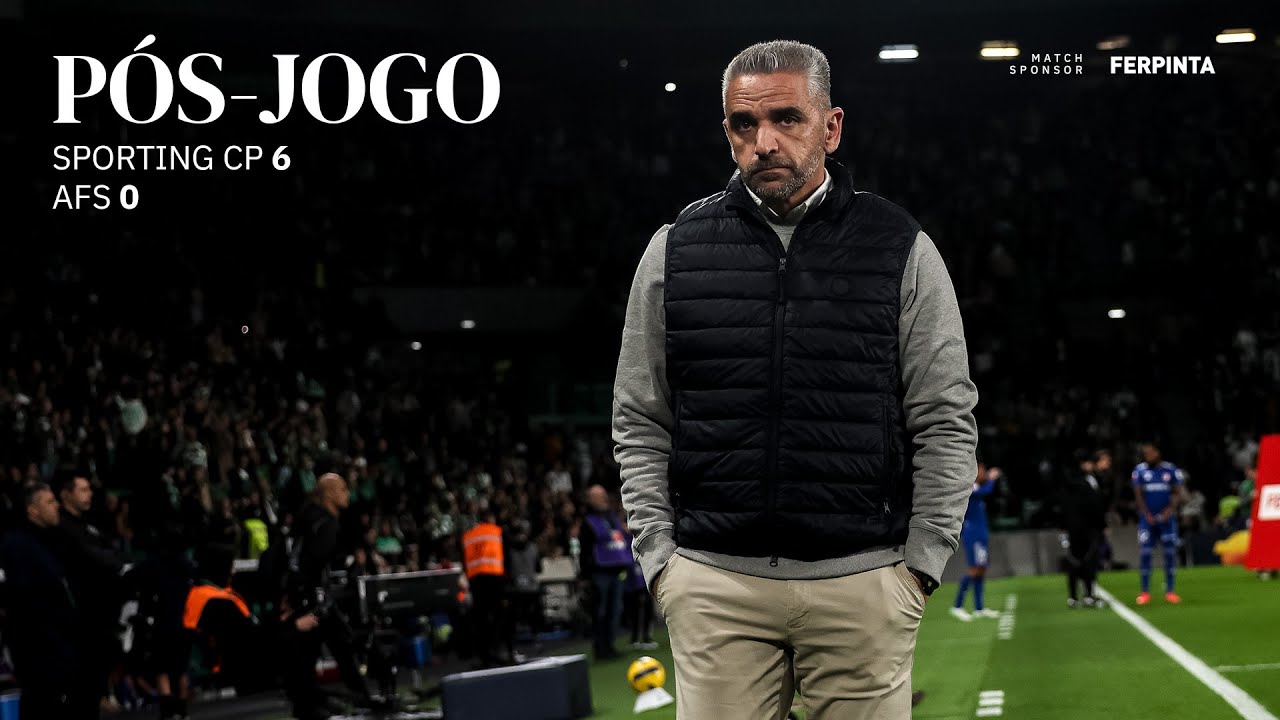 Pós-jogo | Liga Portugal: Sporting CP 6-0 AFS