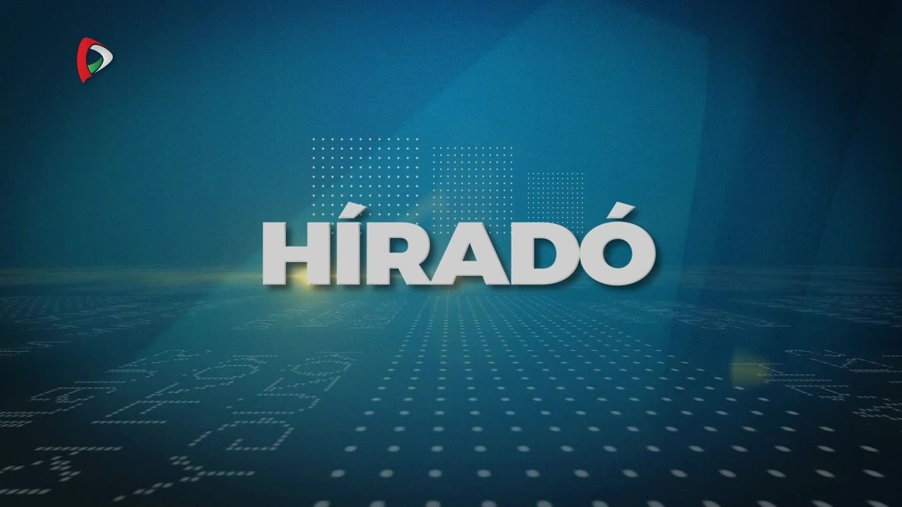 Híradó – 2026.03.07.  17.30h