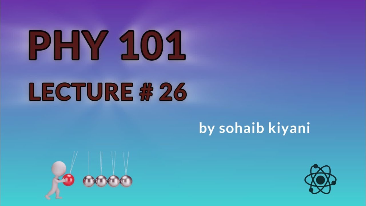 phy 101 short lecture 26 virtual university of Pakistan