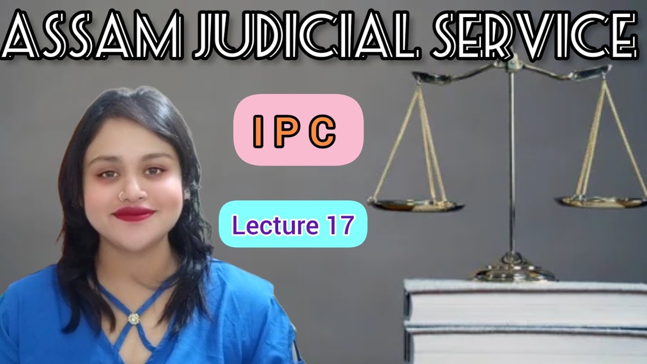 IPC, Lecture 17|| AJS Grade 3 preparation || Assam Judicial Service Examination