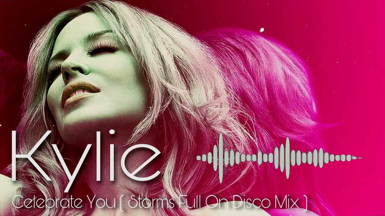 Kylie - Celebrate You  ( Storm's Full On Disco Remix )