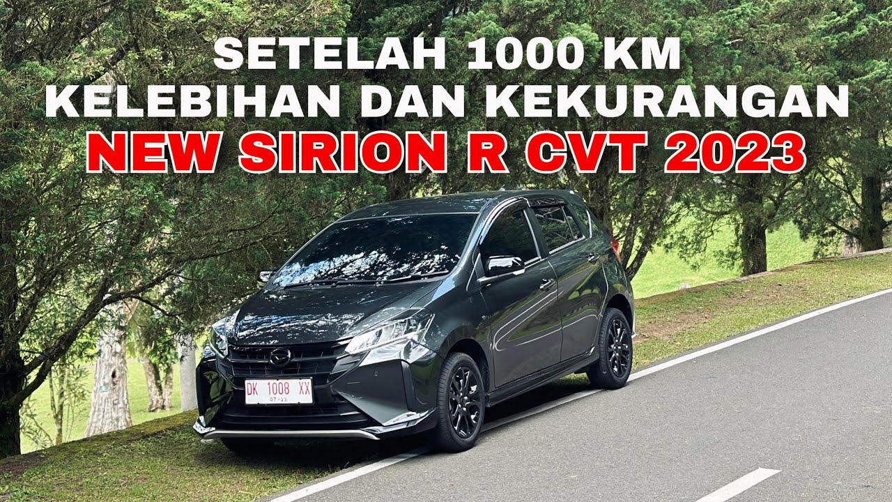 REVIEW KELEBIHAN DAN KEKURANGAN NEW SIRION CVT SETELAH 1000 KM