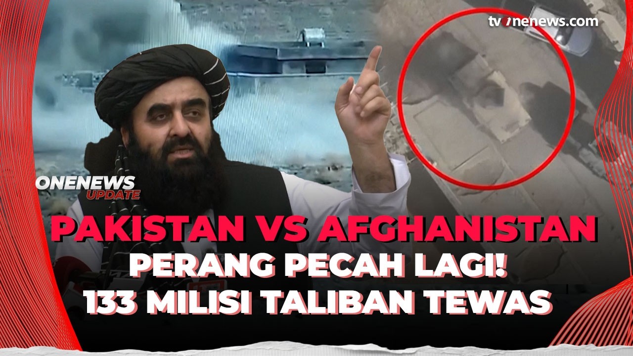 Perang Pecah Lagi! Pakistan–Afghanistan Saling Serang, 133 Milisi Taliban Tewas | OneNews Update
