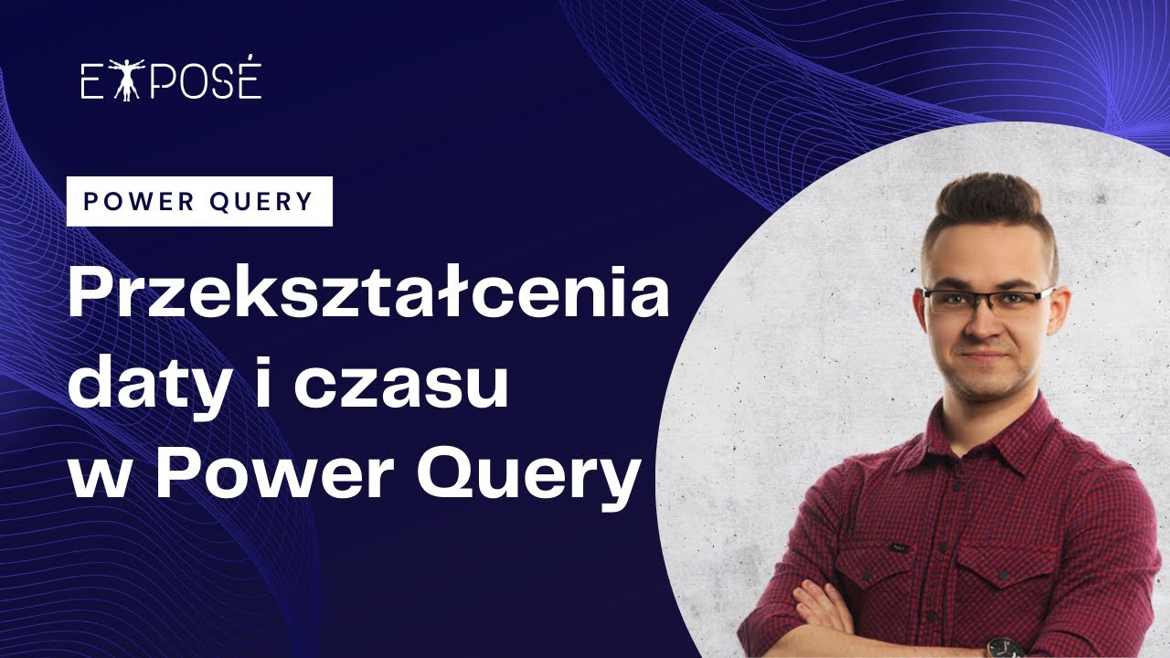 Przekształcanie daty i czasu w Power Query &ndash; praktyczne funkcje i przykłady
