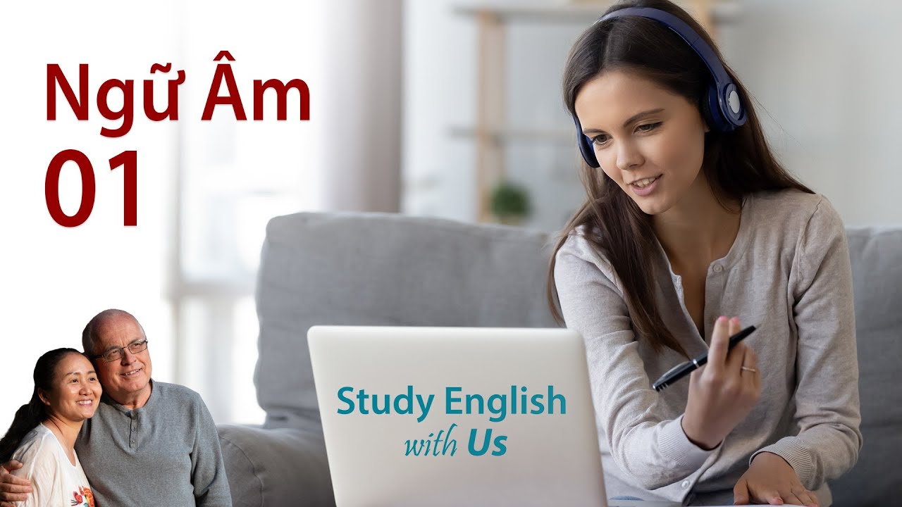 Phonetics 01 [Ngữ Âm 01]: Cách Phát Âm Chữ A Trong Tiếng Anh