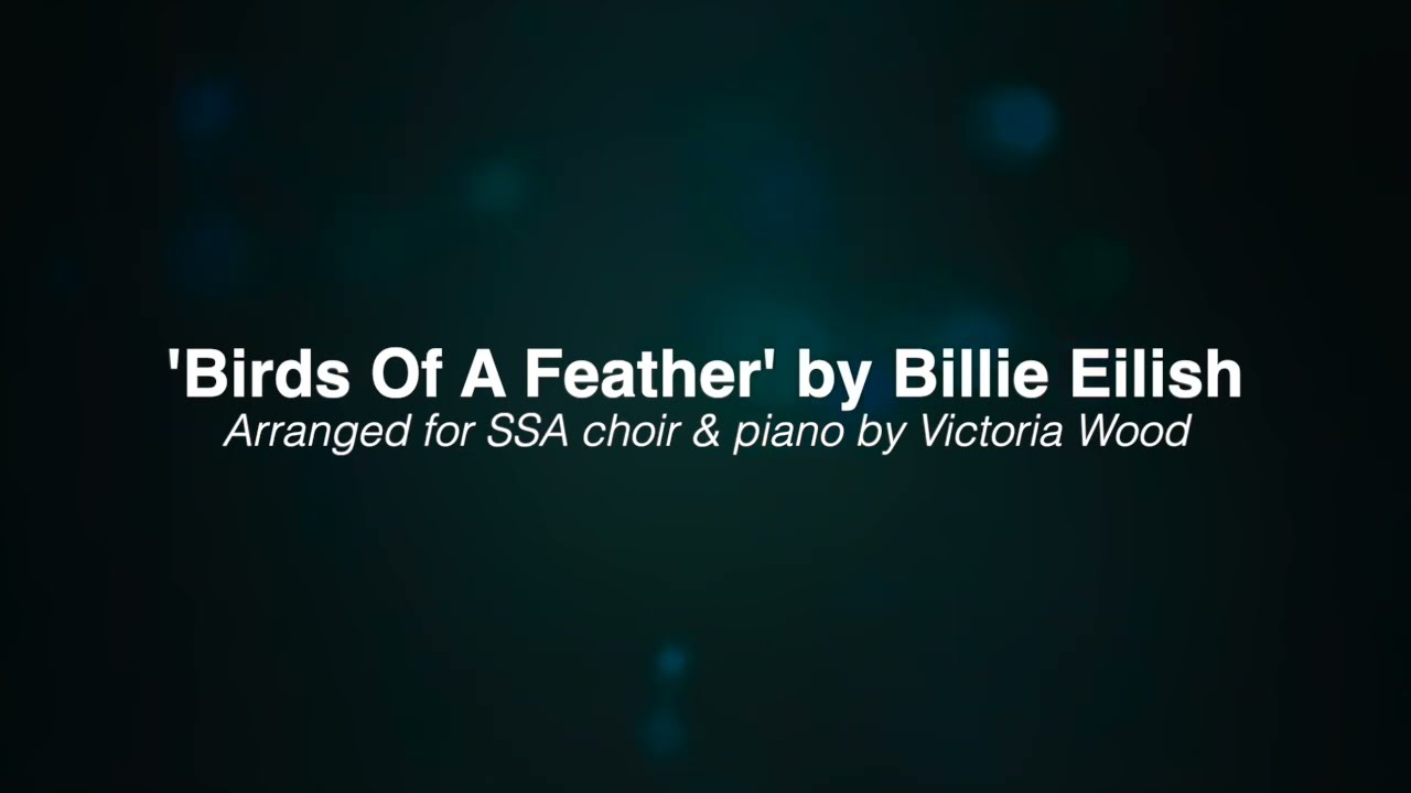 'Birds Of A Feather' by Billie Eilish for SSA choir