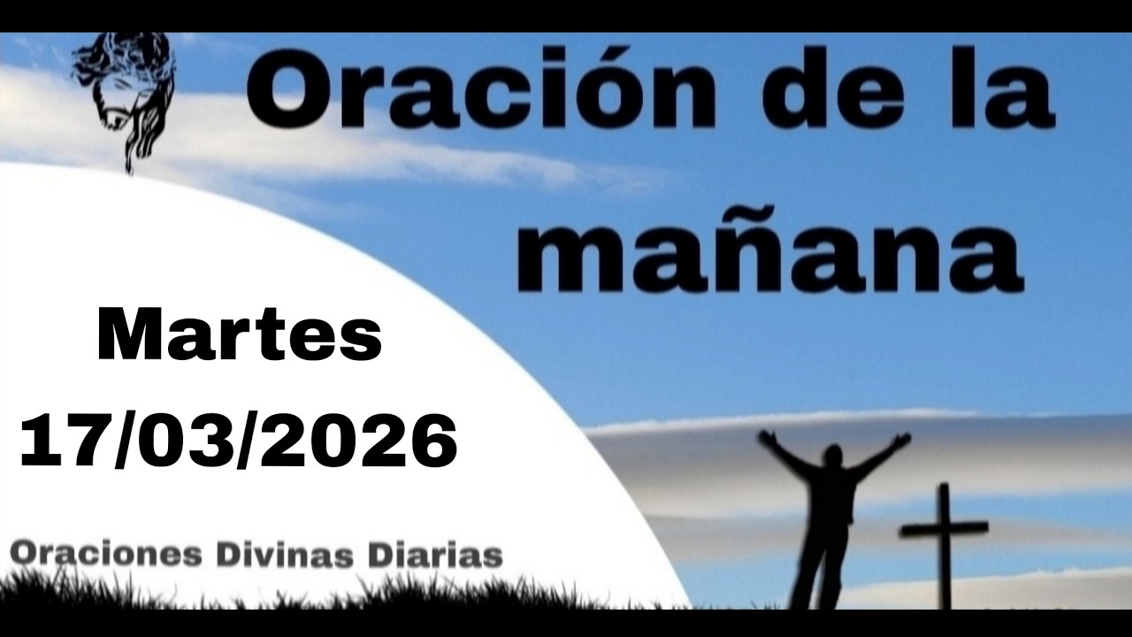 Oración de la Mañana de Hoy Martes 17 de Marzo de 2026