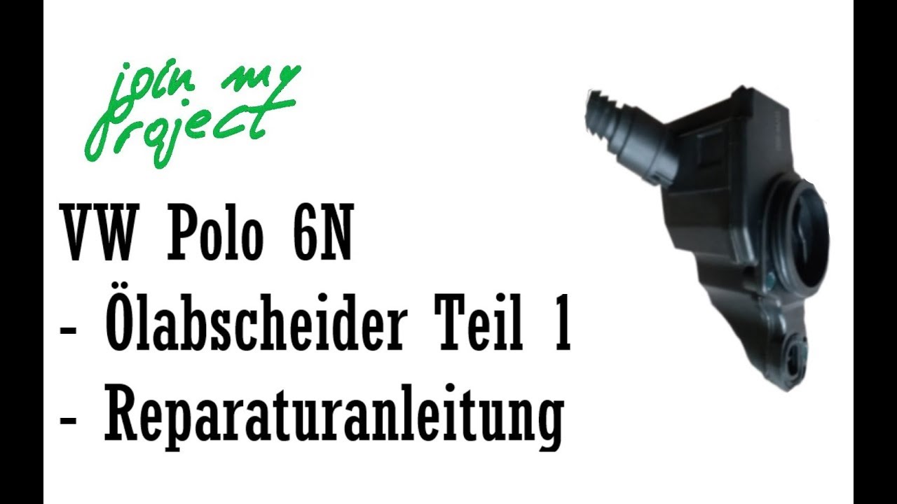 &Ouml;labscheider Teil 1: Reparaturanleitung | Kurbelwellengeh&auml;useentl&uuml;ftung | VW Polo 6N