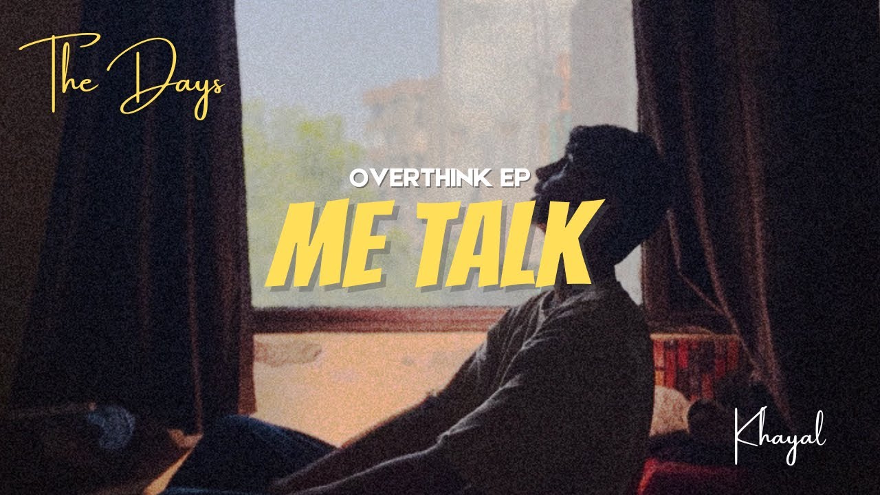 ME TALK | THE DAYS | MUSIC VIDEO |OVERTHINK EP | KHAYAL
