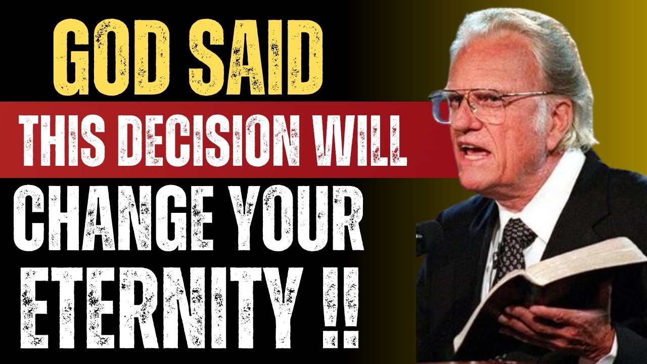 “The Greatest Decision You Will Ever Make for Your Soul!” | Billy Graham