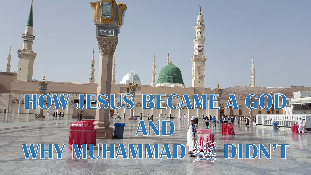 How Jesus Became a God and Why Muhammad ﷺ Didn’t