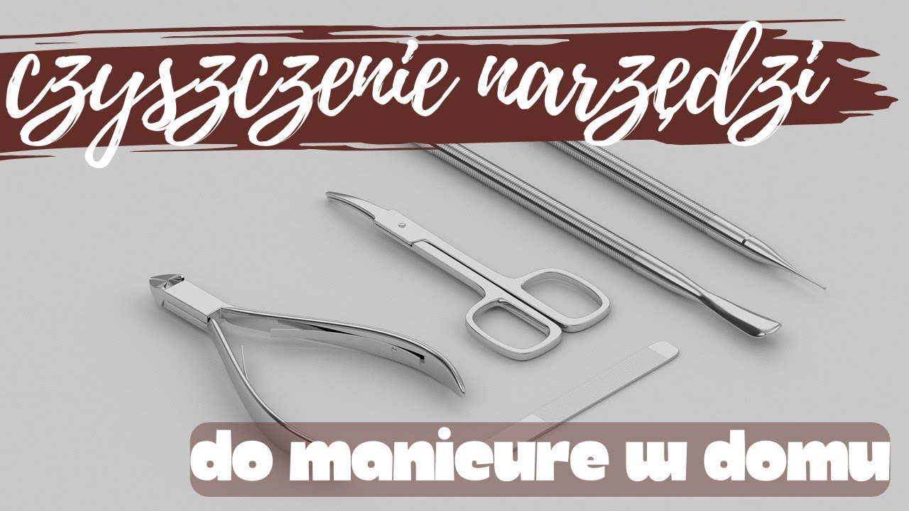 Czyszczenie narzędzi do manicure w domu - sprawdzone sposoby Manicure Tytanowy | Marisa z Pazurem