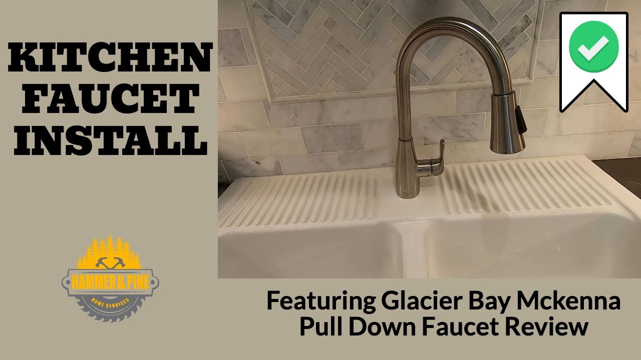 Kitchen Faucet Install Featuring Glacier Bay Mckenna Faucet