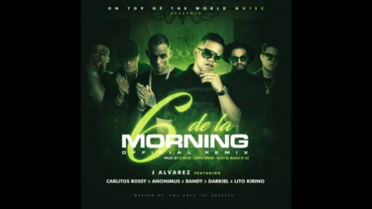 J Alvarez Randy Darkiel Carlitos Rossy Anonimus y Lito Kirino - 6 De La Morning Remix