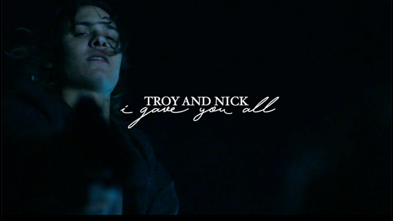 Troy and Nick || I Gave You All (SS for Zuzu)