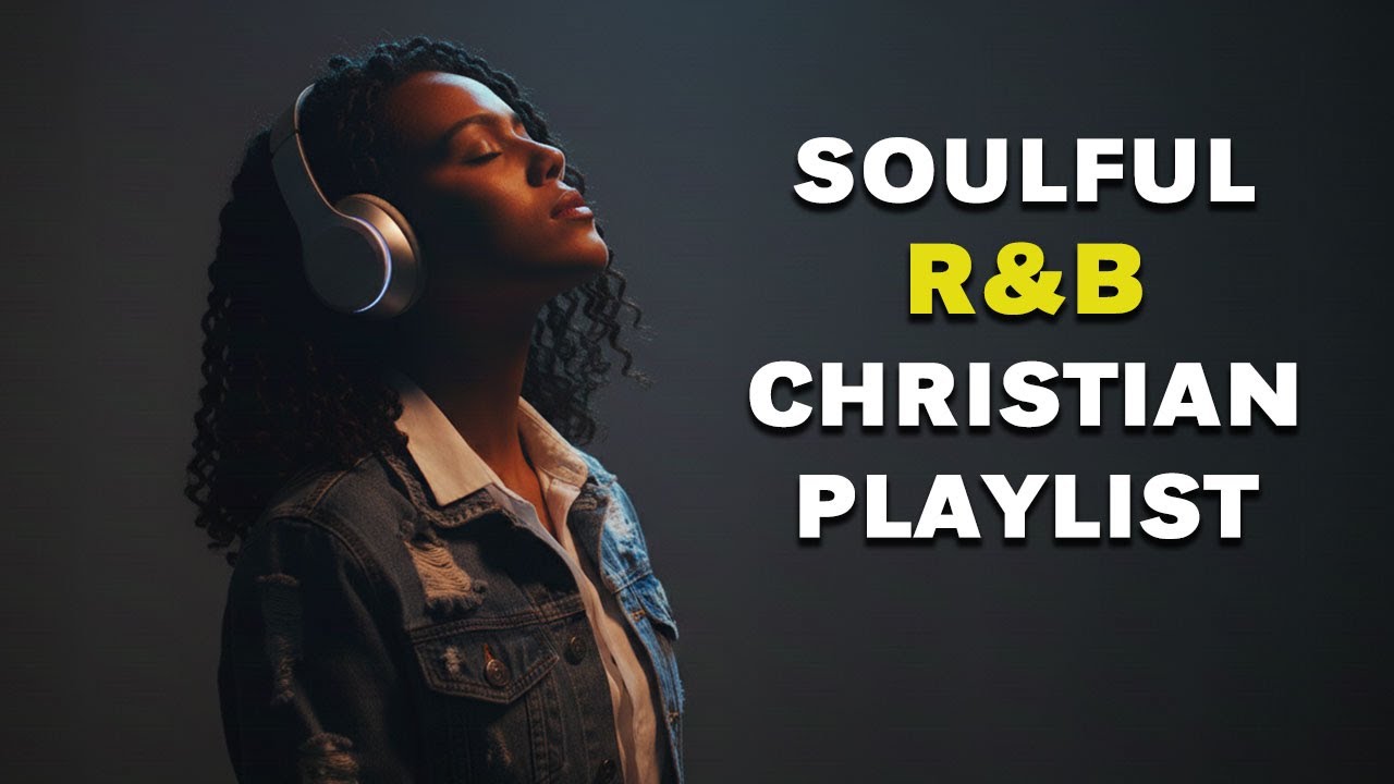 Gospel R&B Soul Music | Modern Praise & Worship Songs Soulful Gospel, R&B & Worship Vibes