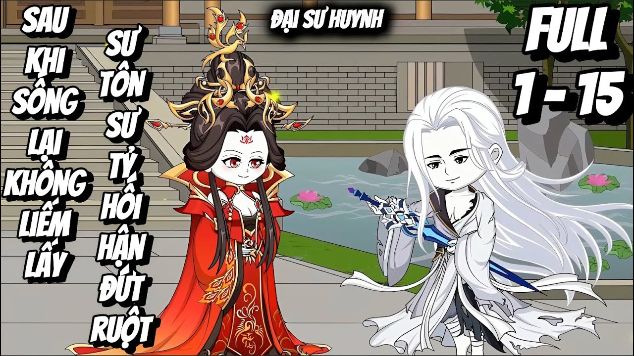 Full 1 - 15 | Sau Khi Sống Lại Không Liếm Lấy, Sư Tôn Sư Tỷ Hối Hận Đứt Ruột | Đại Sư Huynh