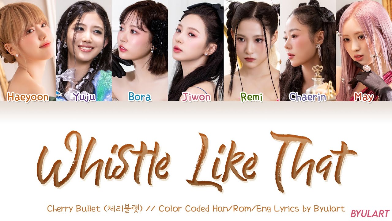 Cherry Bullet (체리블렛) - Whistle Like That [Color Coded Han|Rom|Eng Lyrics] | by Byulart
