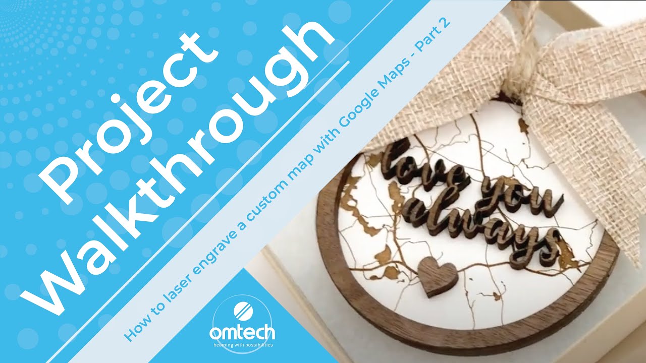 How to laser engrave a custom map with Google Maps - DIY Project Walkthrough Part 2 - OMTech