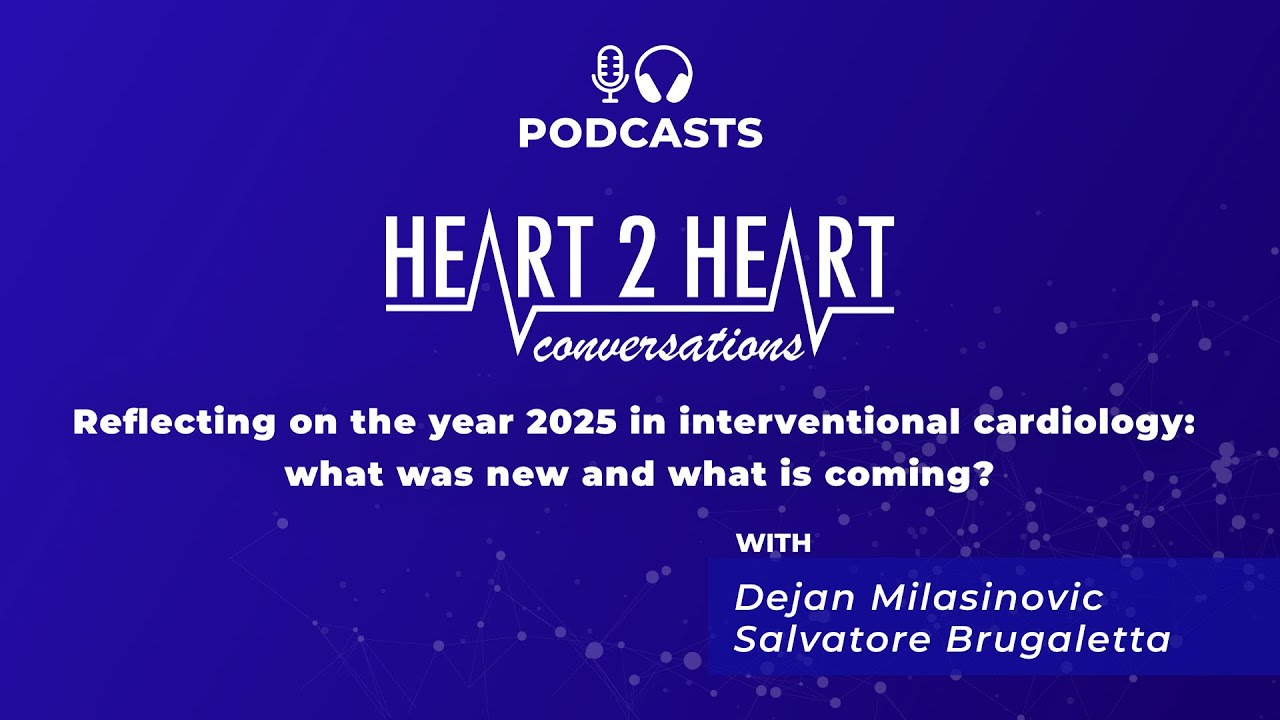 Podcast - Reflecting on the year 2025 in interventional cardiology: what was new and what is coming?
