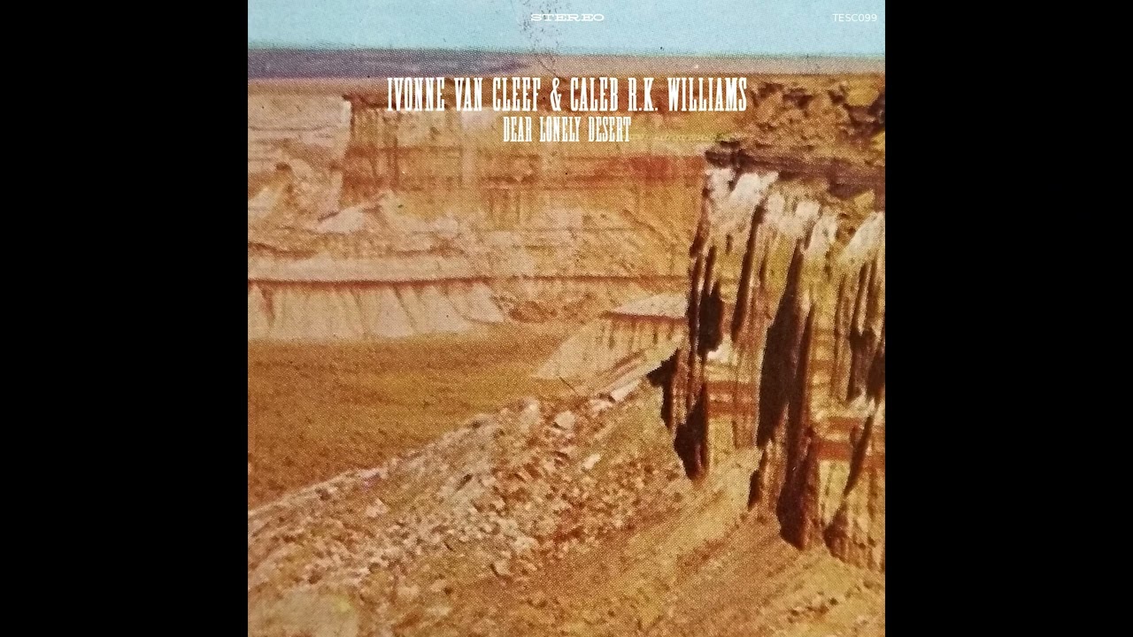 Caleb R. K.  Williams & Ivonne Van Cleef - Dear Lonely Desert - Full Album (2020)