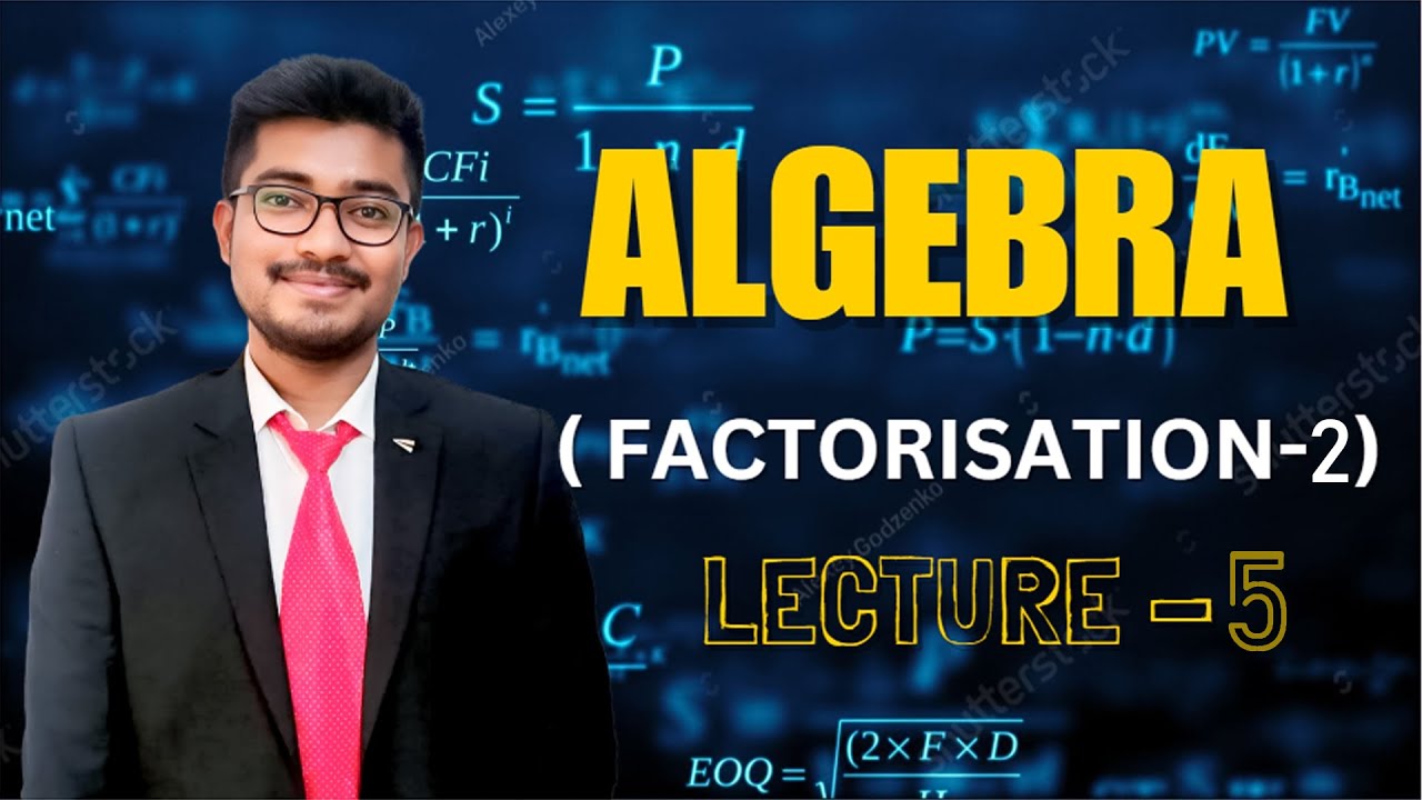 Algebra_5 ( Factorisation - 2 )